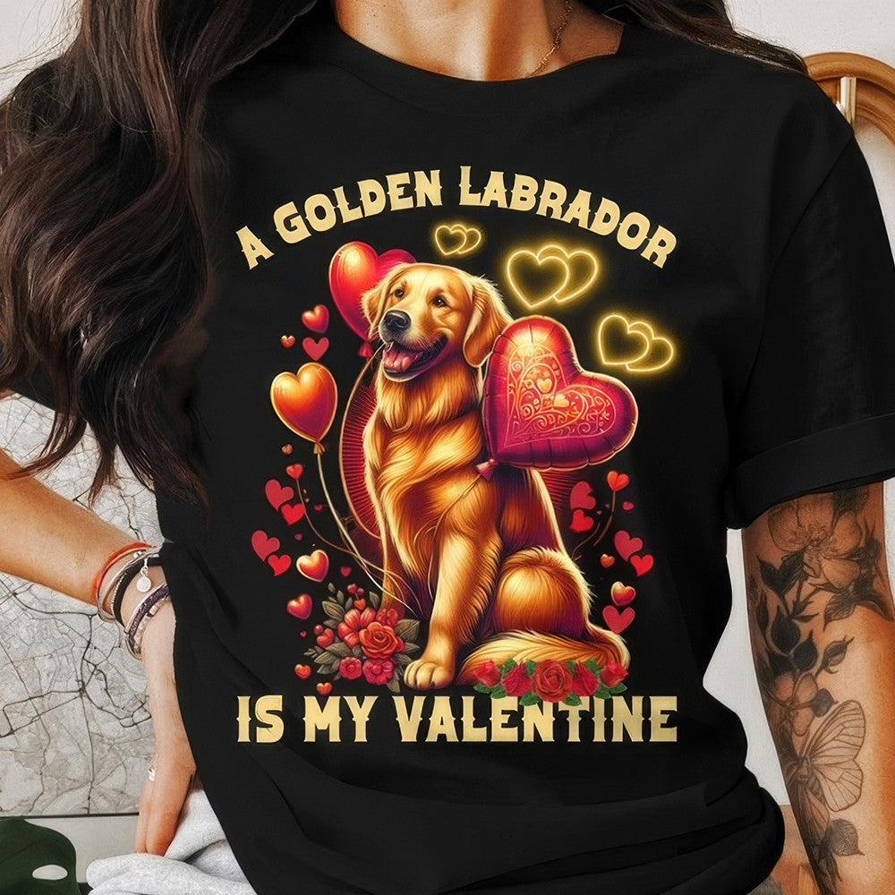A Golden Labrador Is My Valentine Shirt Golden Labrador Lover Cute T-Shirt Gift For Valentine